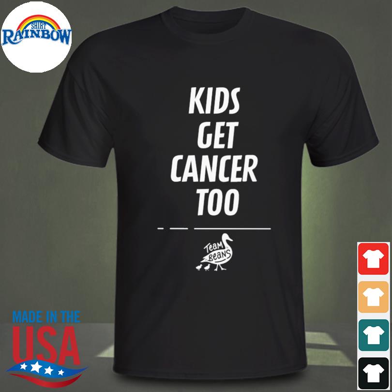 Team beans ducks kids get cancer too shirt