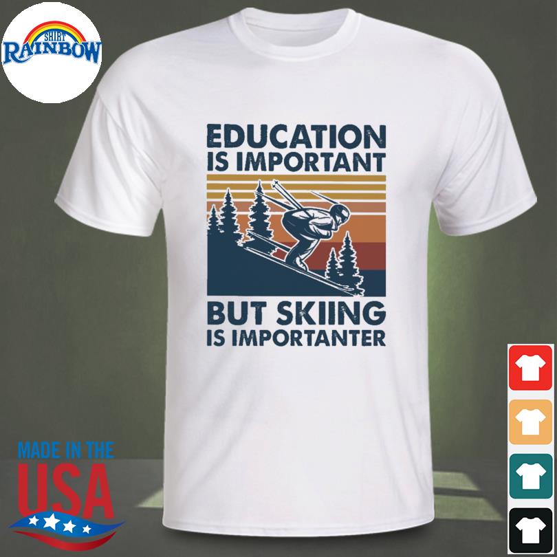 Top education is important but skiing is importanter vintage shirt