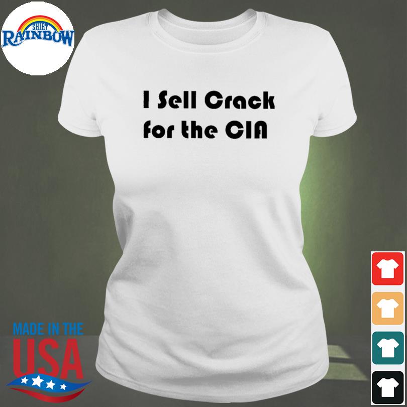 i sell crack for the cia shirt