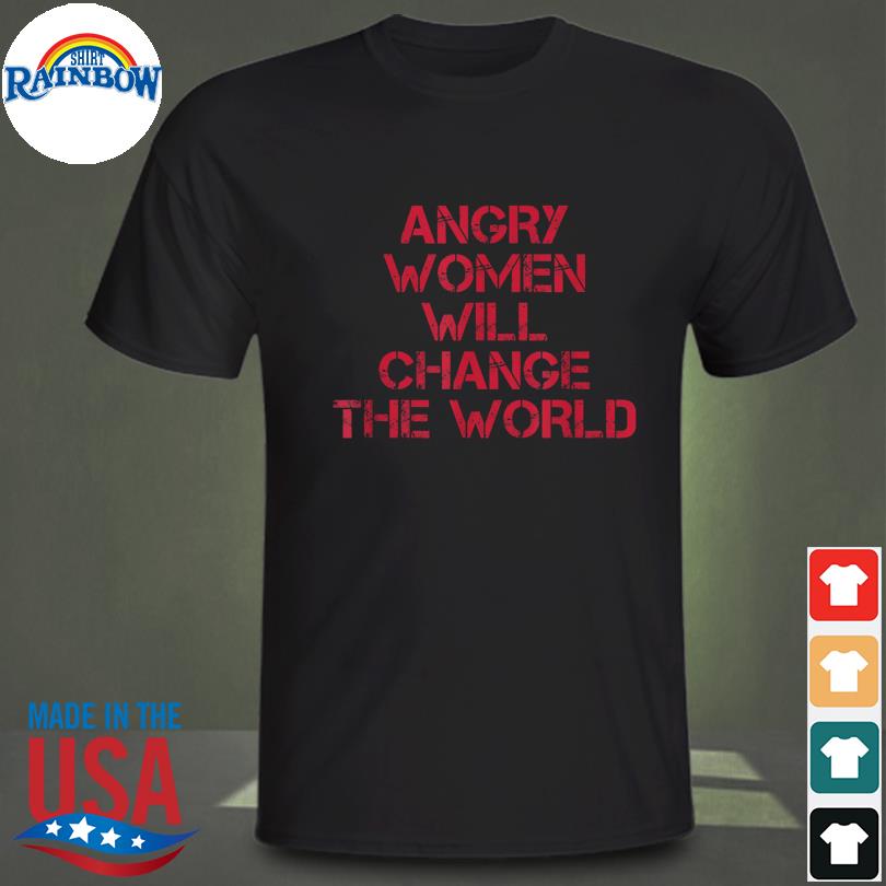Vintage woman rights angry women will change world shirt