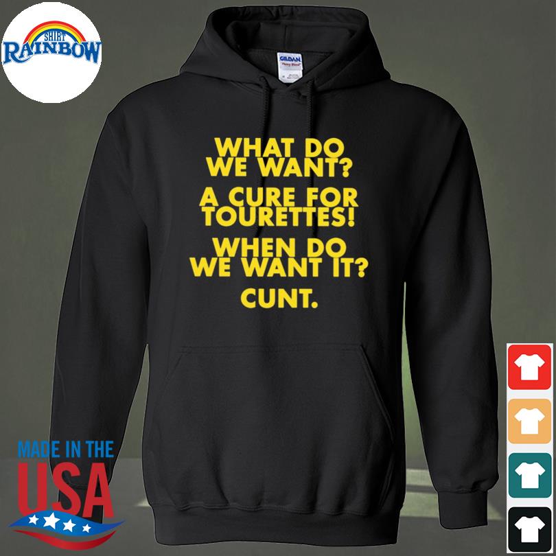 What do we want a cure for tourettes when do we want it cunt s hoodie