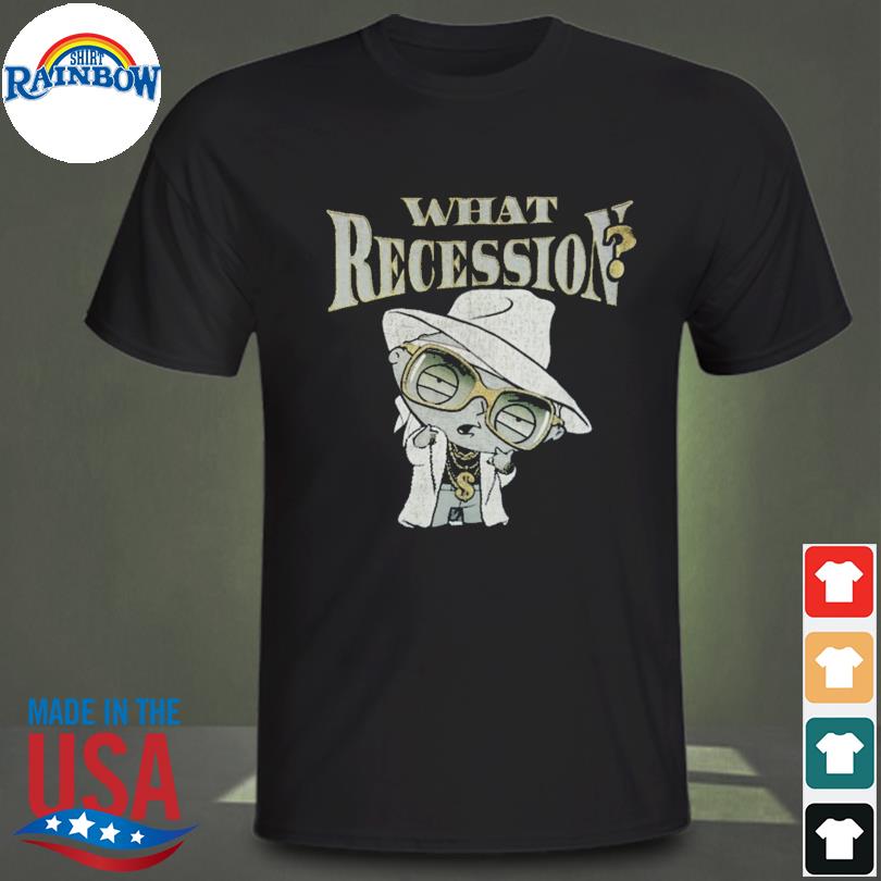 What Recession Tee Shirt