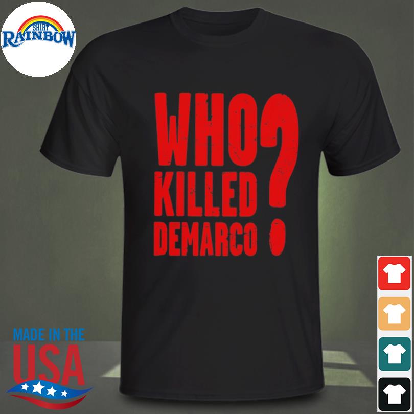 Who killed demarco shirt