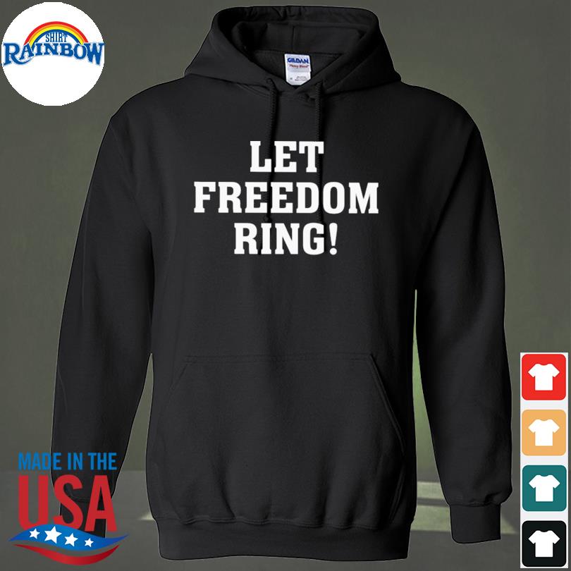 Let Freedom Ring Tee Shirt hoodie