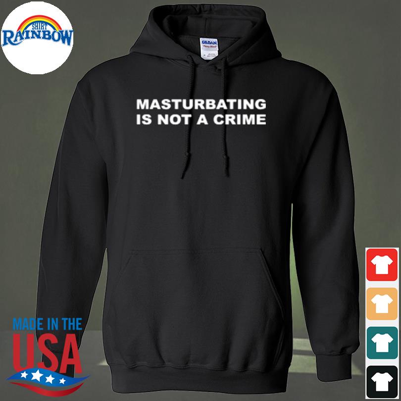 Masturbating is not a crime s hoodie