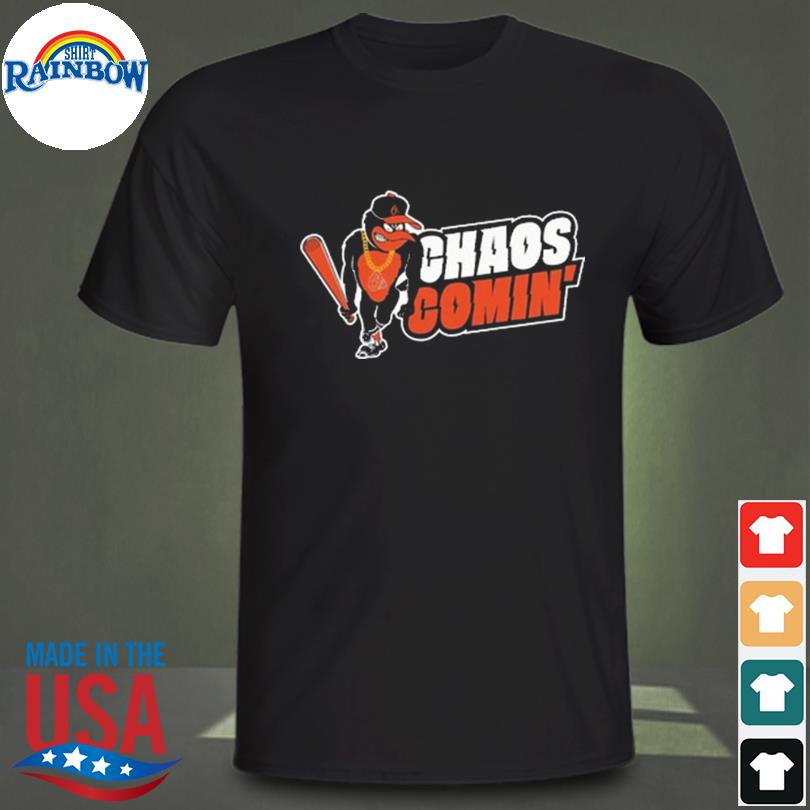 Orioles chaos comin Baltimore Orioles shirt, hoodie, sweater, long sleeve  and tank top