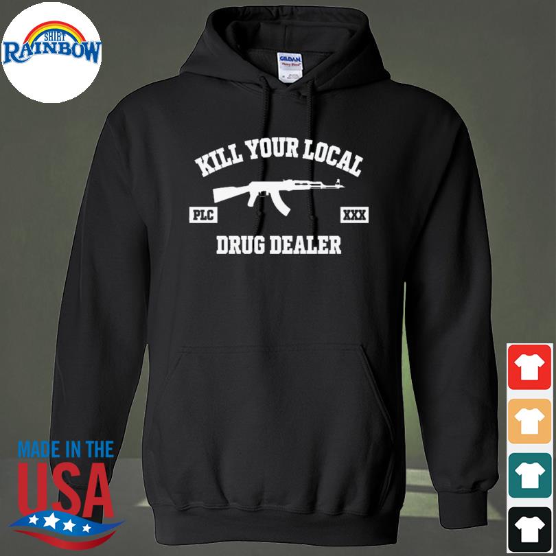 Churrasco Saudade Kill Your Local Drug Dealer shirt, hoodie, sweater, long  sleeve and tank top