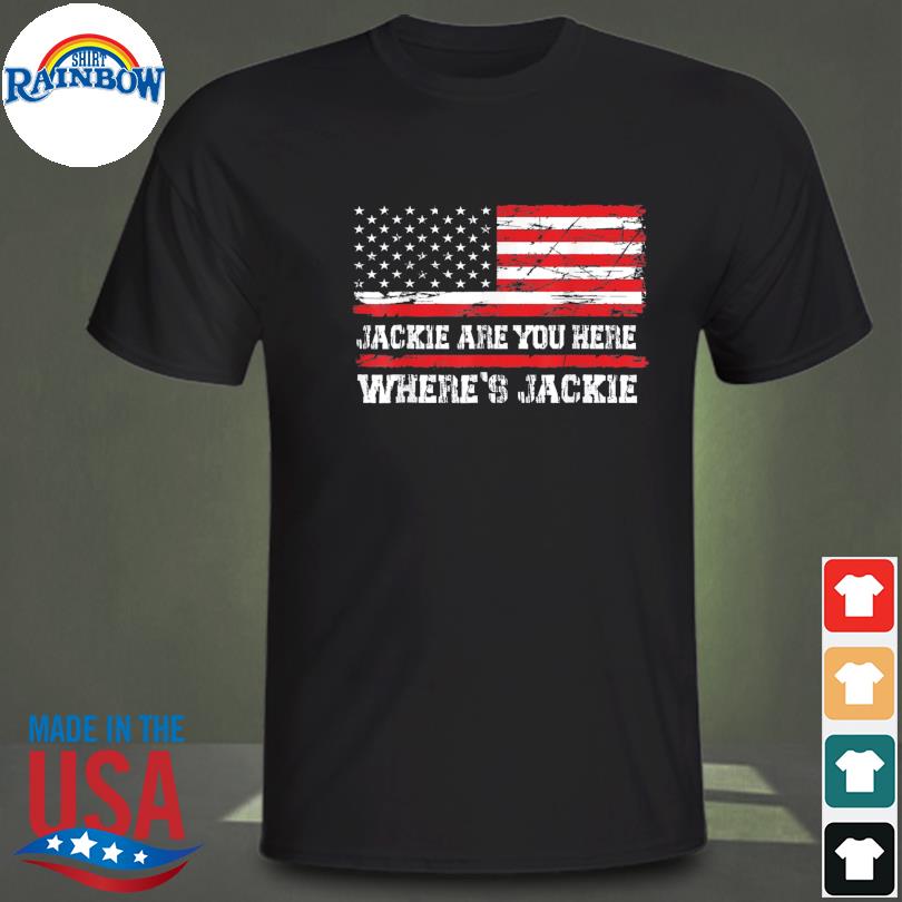 Jackie are You Here Where’s Jackie Biden President FJB Usa Flag Tee Shirt