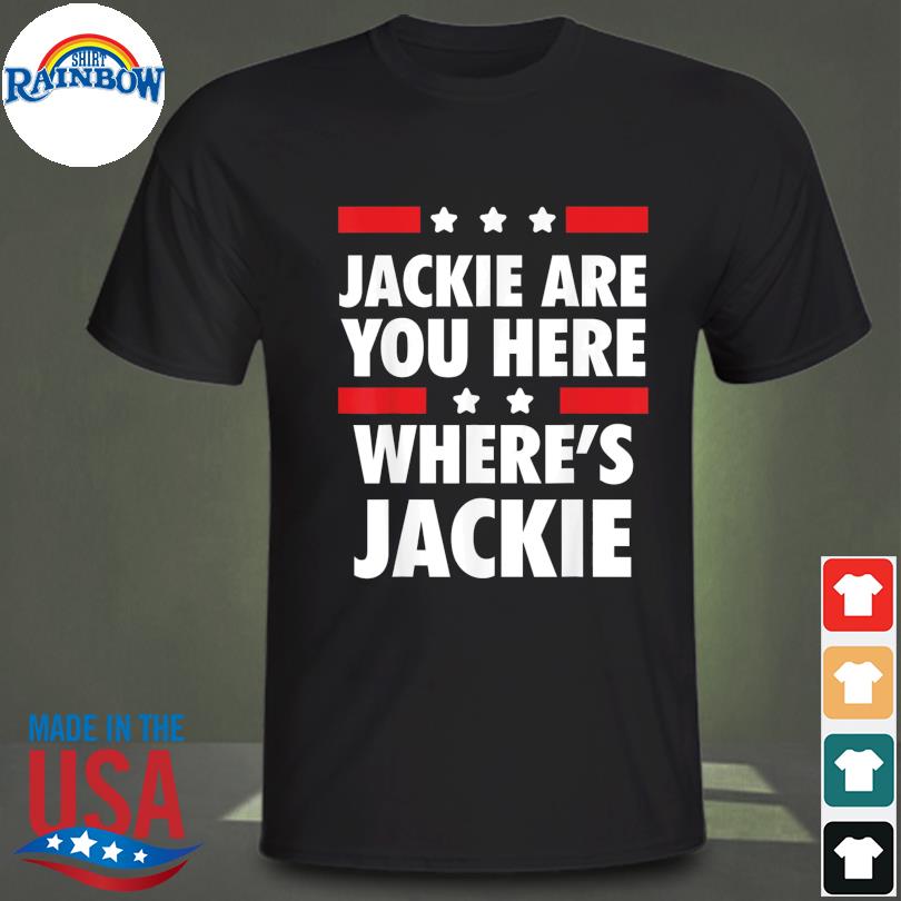 Jackie are you here where's jackie biden president shirt