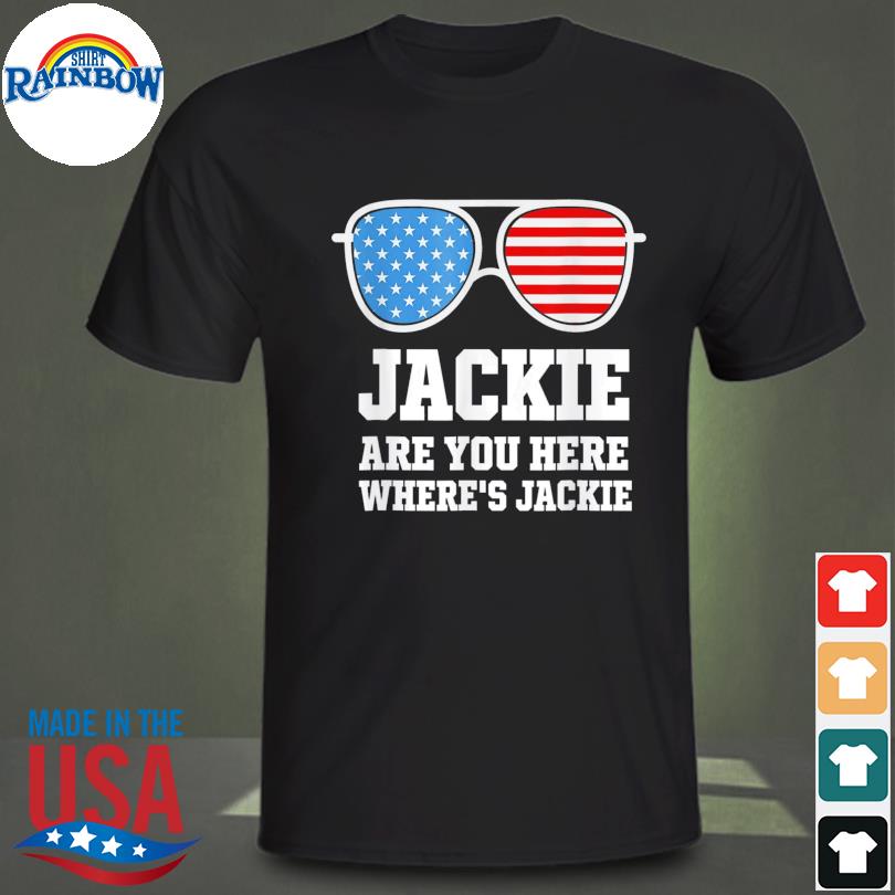 Jackie are You Here Where’s Jackie Biden President Sunglasses Usa Flag Tee Shirt