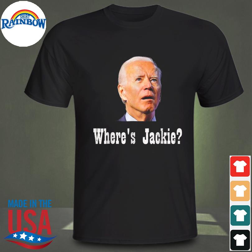 Jackie are You Here Where’s Jackie Joe Biden President Let’s Go Brandon Tee Shirt