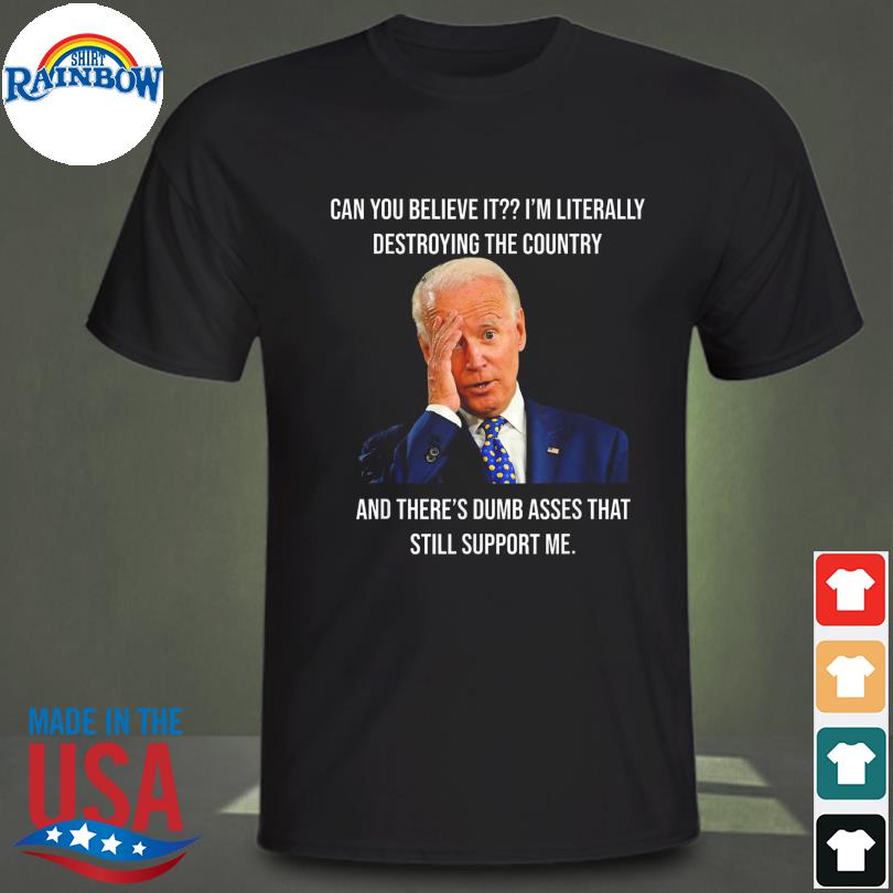 Joe biden literally destroying country anti liberals shirt