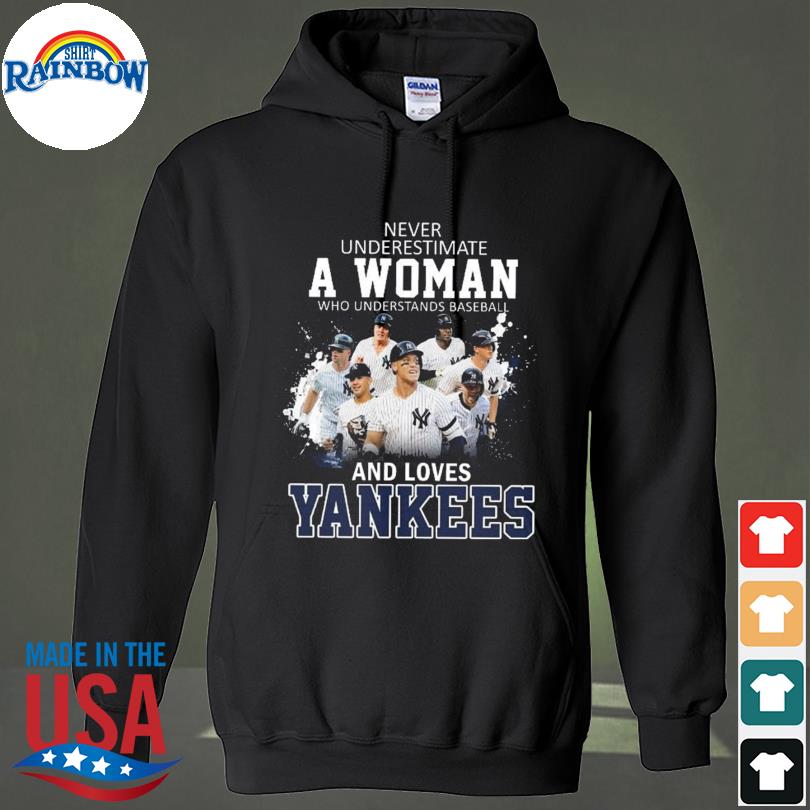 Never underestimate a woman who understands baseball and loves New York  Yankees shirt, hoodie, tank top and sweater