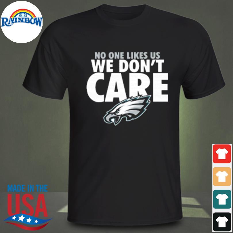 No One Like Us We Don't Care Philadelphia Eagles New 2022 Shirt, hoodie,  sweater, long sleeve and tank top