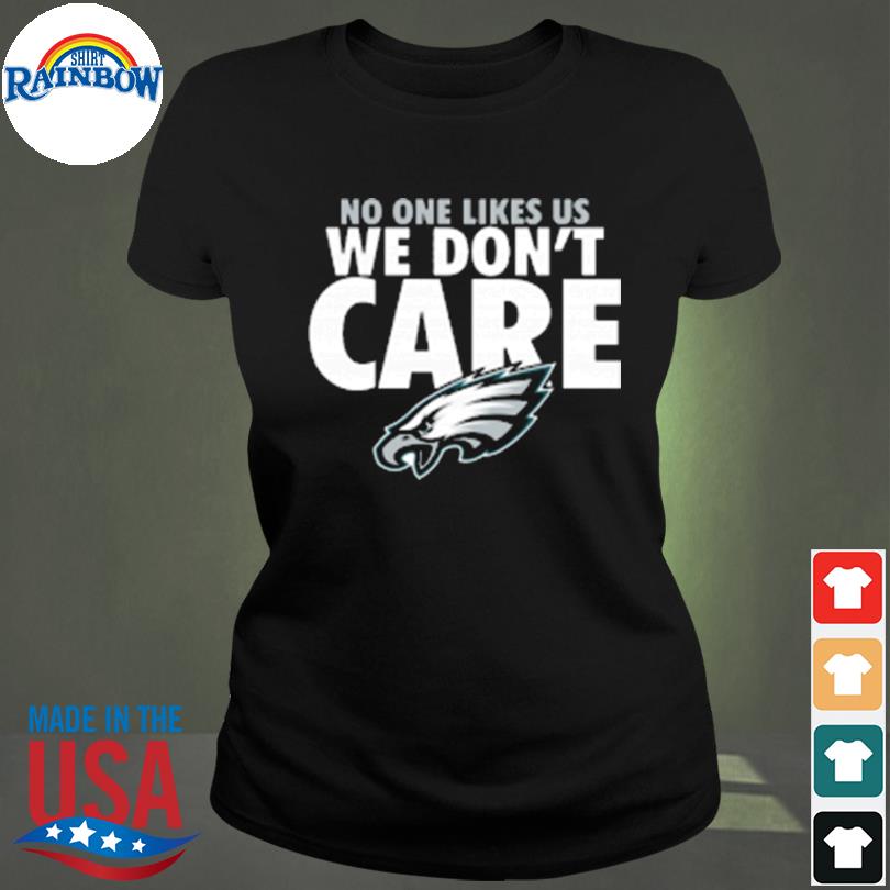 No One Like Us We Don't Care Philadelphia Eagles New 2022 Shirt, hoodie,  sweater, long sleeve and tank top