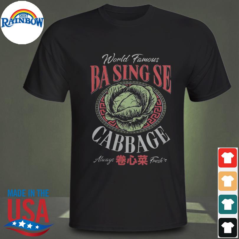 World famous ba sing se cabbage always fresh shirt