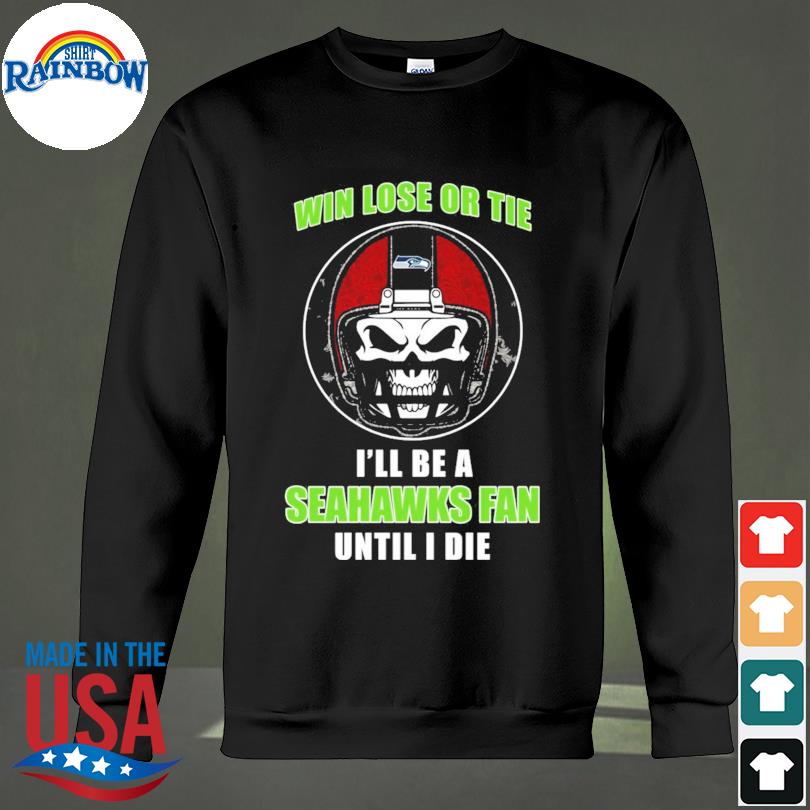 Im Seattle Seahawks Fan Till I Die Shirt, hoodie, sweater, long sleeve and  tank top