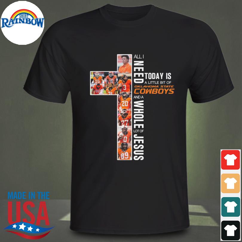 All need today is a little bit of Oklahoma State Cowboys and a whole lot of Jesus 2022 shirt
