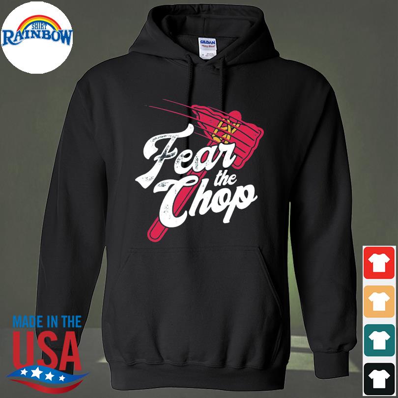 Atlanta braves fear the chop shirt, hoodie, sweater, long sleeve