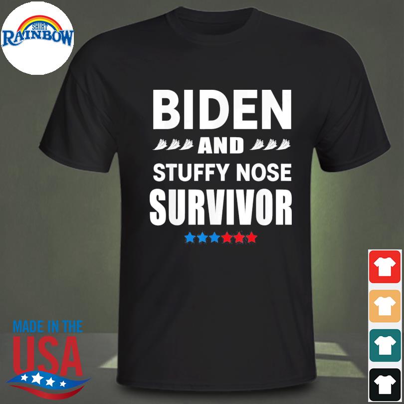Biden and stuffy nose survivor shirt
