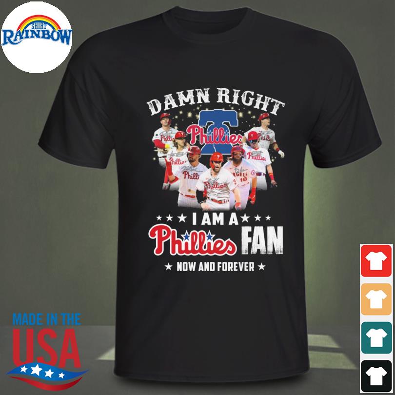 Damn right I am a Philadelphia phillies fan now and forever signatures 2022 shirt