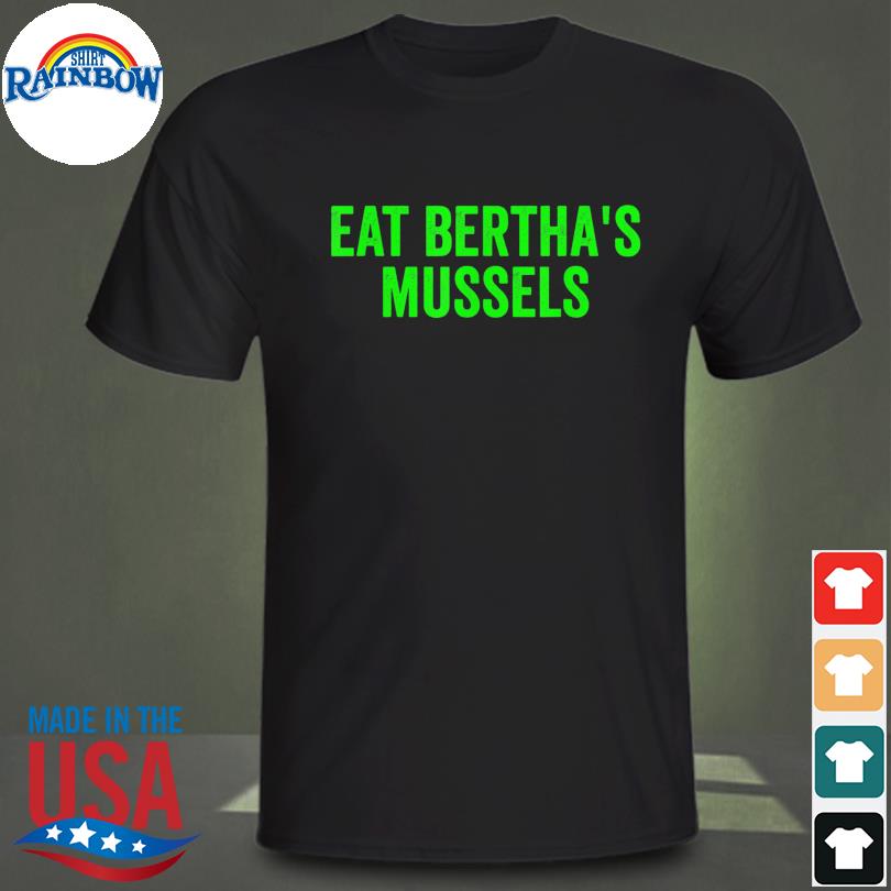 Eat bertha's mussels shirt