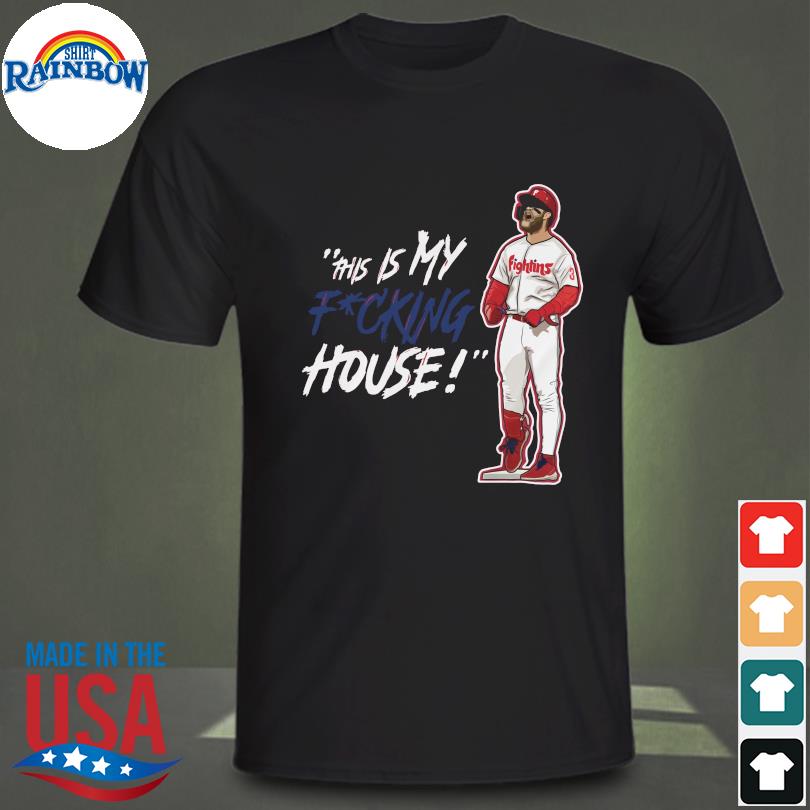 This Is My Fucking House Bryce Harper Philadelphia Phillies 2022