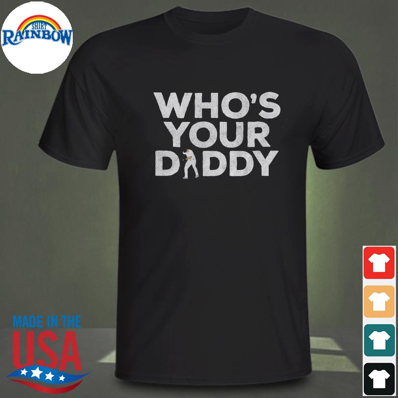 Whos Yourdaddy T-Shirt | Yordan Alvarez T-Shirt | Astros T-Shirt