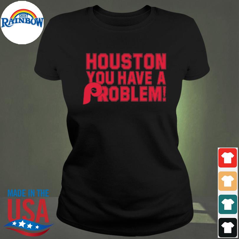 Official Houston you have a problem Shirt, hoodie, sweater, long