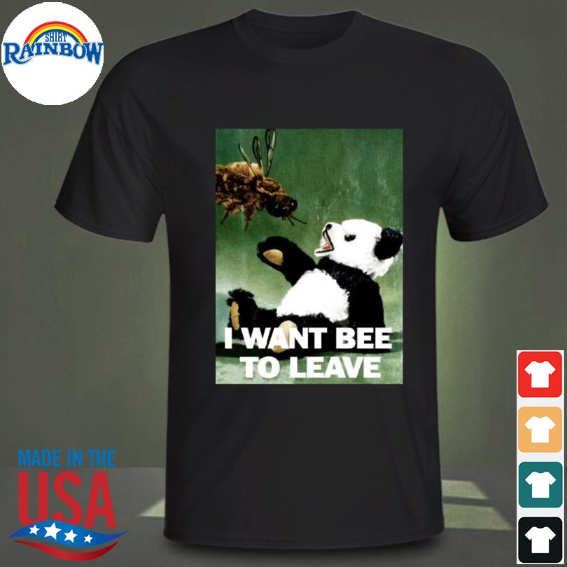 I want bee to leave shirt