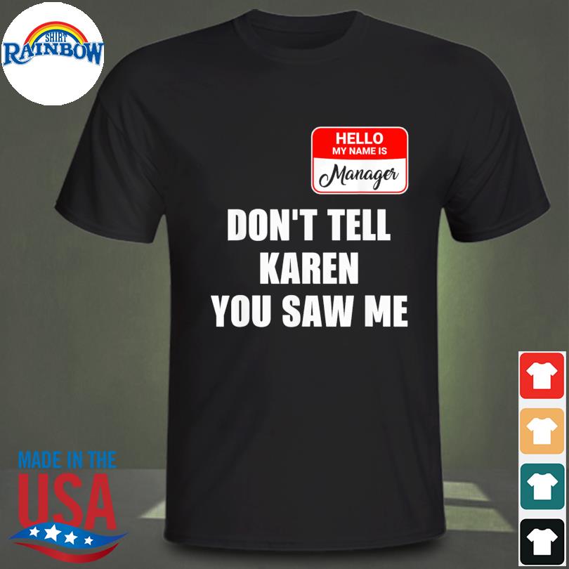 Karen halloween costume don't tell karen you saw me shirt