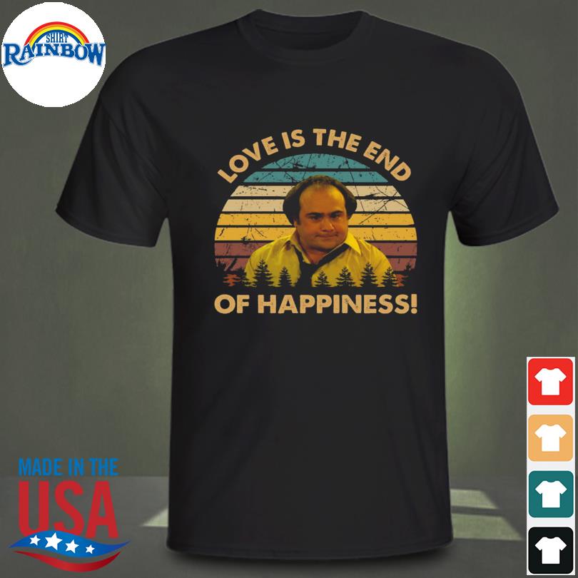 Love is the end of happiness louie de palma man character taxi series vintage shirt