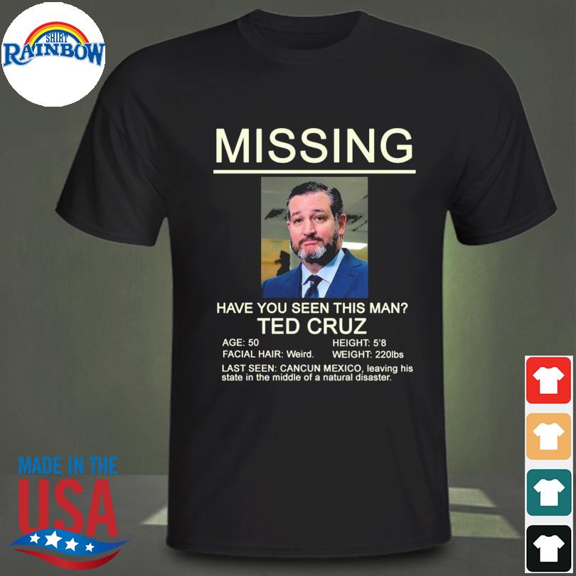 Missing have you seen this man ted cruz shirt
