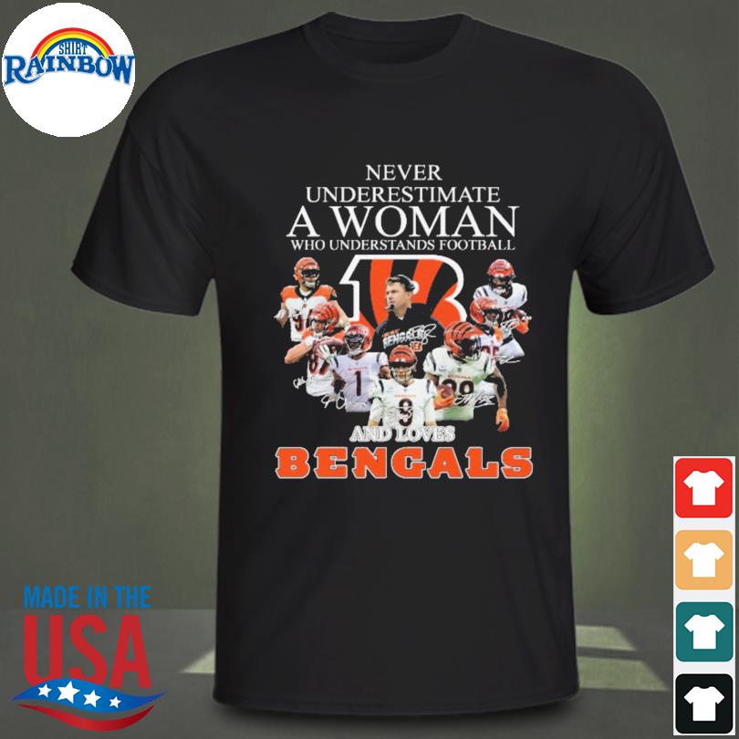 Never underestimate a women who understands football and loves Cincinnati  Bengals shirt, hoodie, sweater, long sleeve and tank top