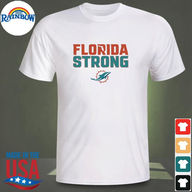 Florida Strong Miami Dolphins T-Shirt, hoodie, sweater, long