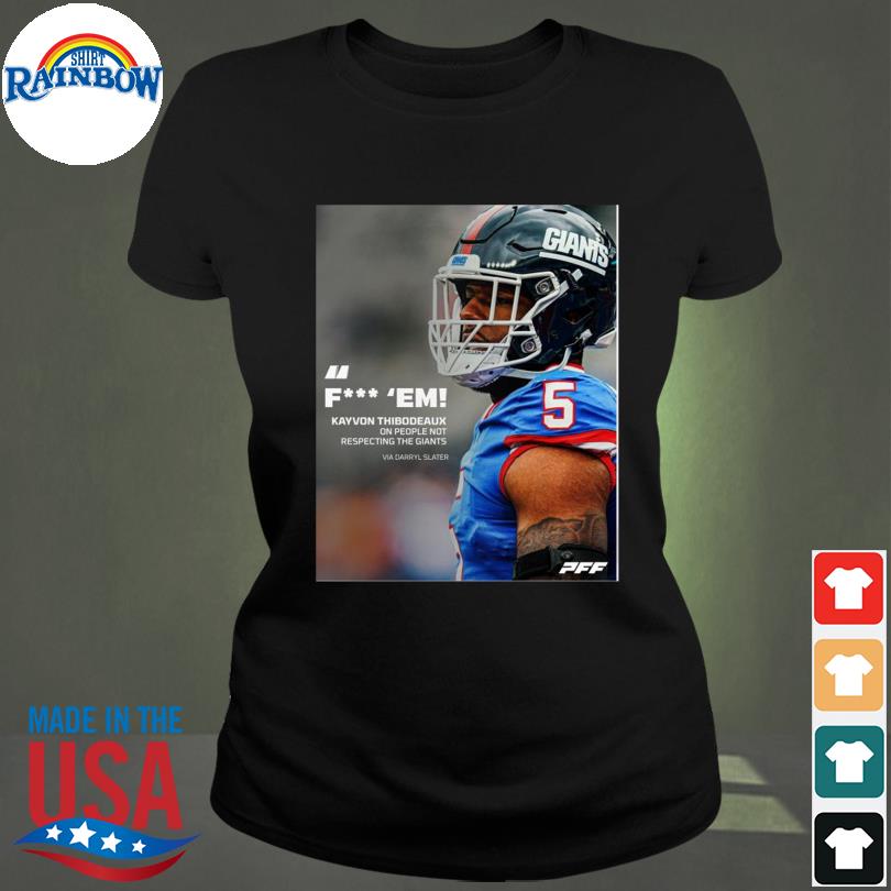 Pff Fuck Em Kayvon Thibodeaux One People Not Respecting The Giants Via  Darryl Slater Shirt, hoodie, sweater, long sleeve and tank top