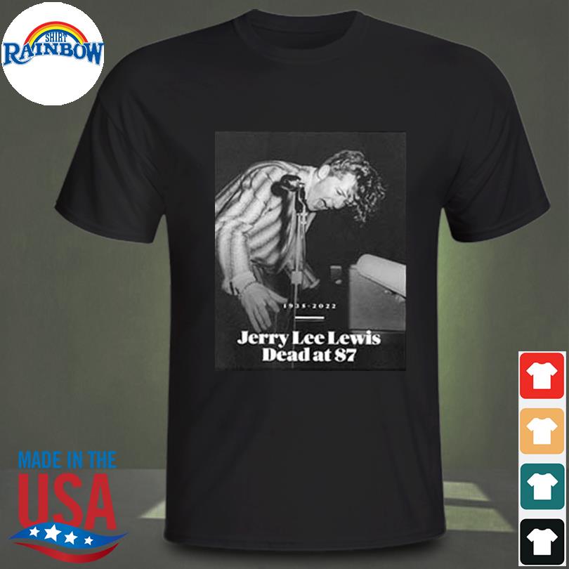 Rest in peace jerry lee lewis 1935 2022 shirt
