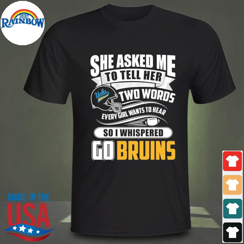 She asked me to tell her two words ucla bruins shirt