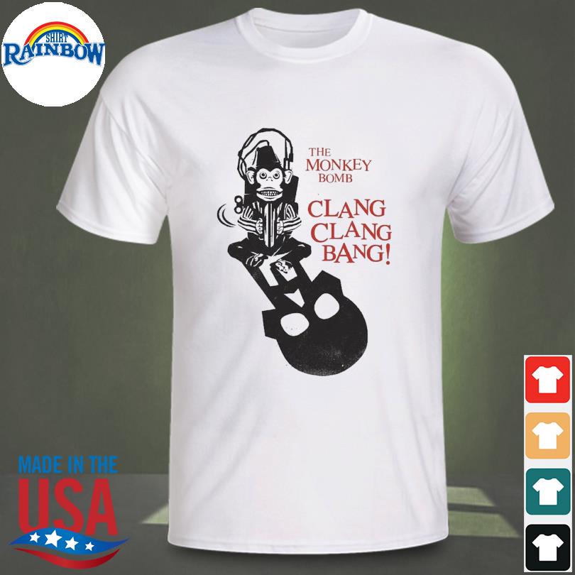 The monkey bomb clang clang bang shirt