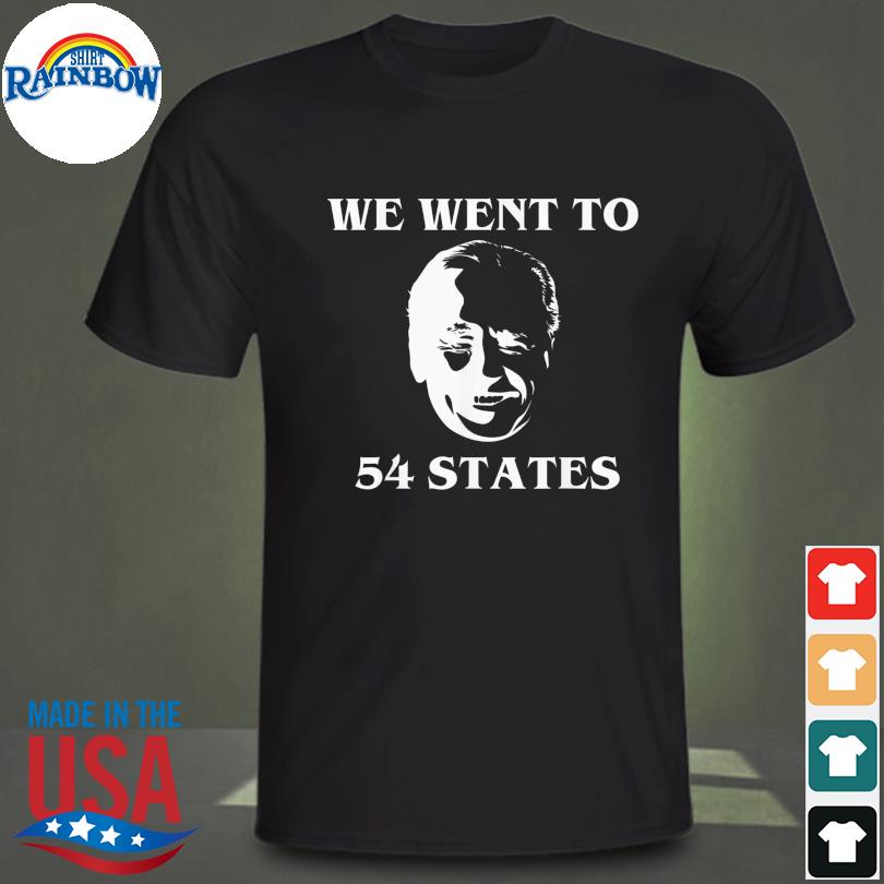 We went to 54 states president biden gaff shirt