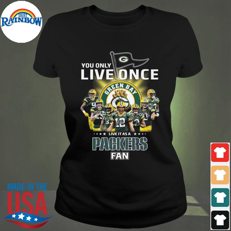 You Only Live Once Live It As A Green Bay Packers Shirt