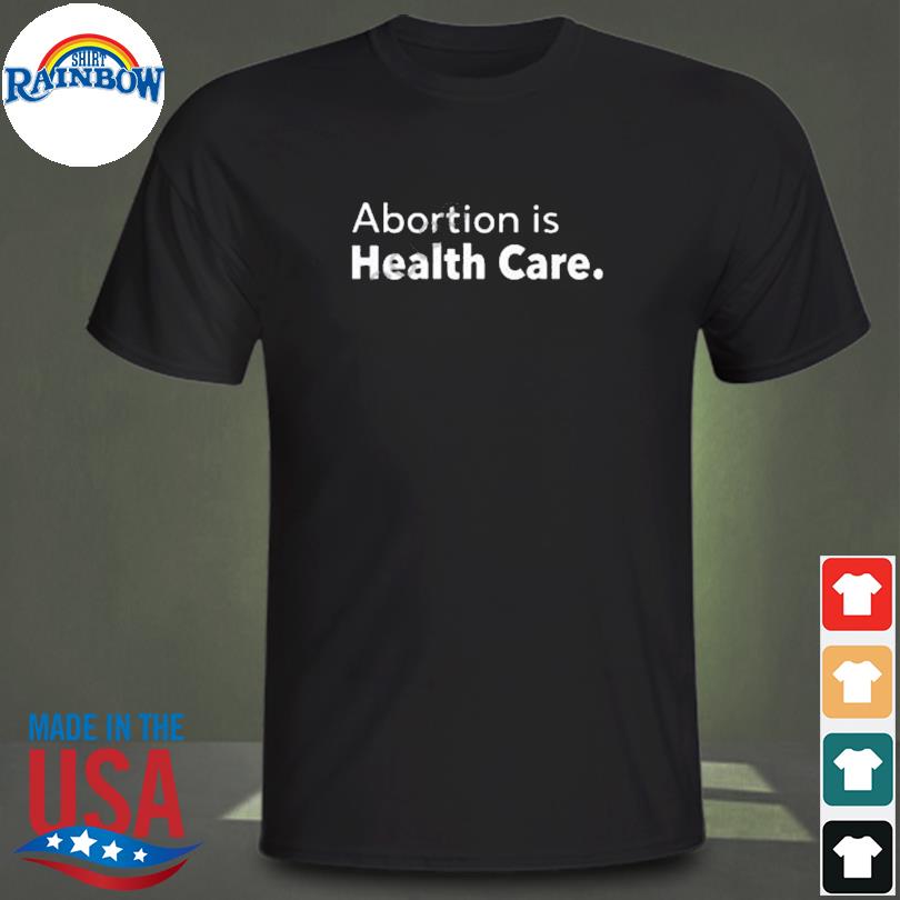 Abortion is health care 2022 shirt