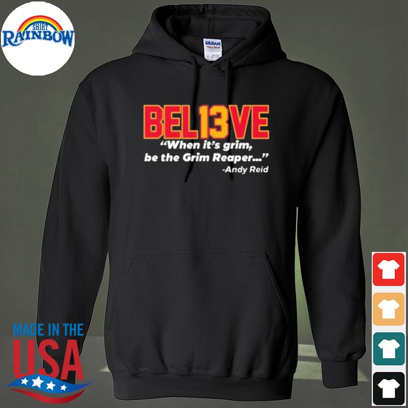 Believe Bel13ve When It's Grim Be The Grim Reaper Andy Reid Sweatshirt