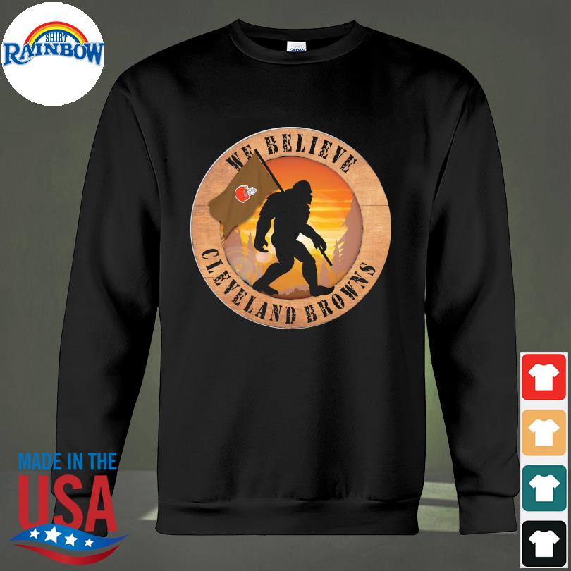 Bigfoot Cleveland Browns We Believe shirt, hoodie, sweater, long