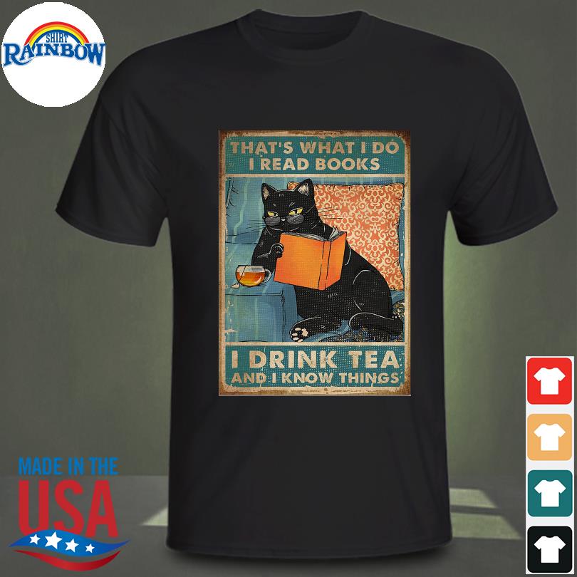 Black Cat that's what I do I read books I drink tea and I know things shirt