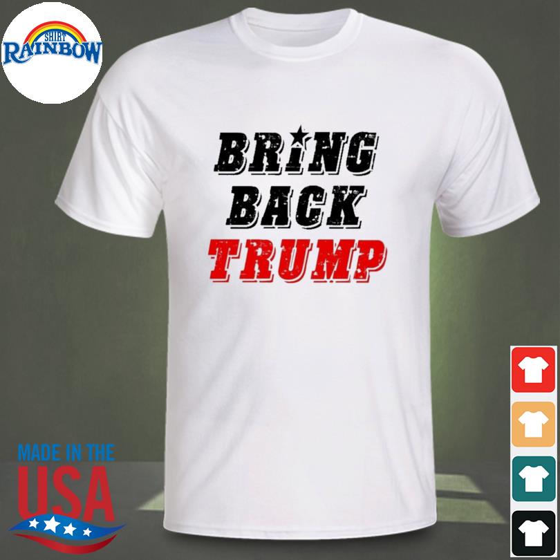 Bring back Trump shirt