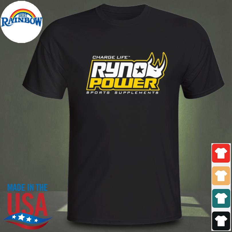 Charge life ryno power sports supplements 2022 shirt