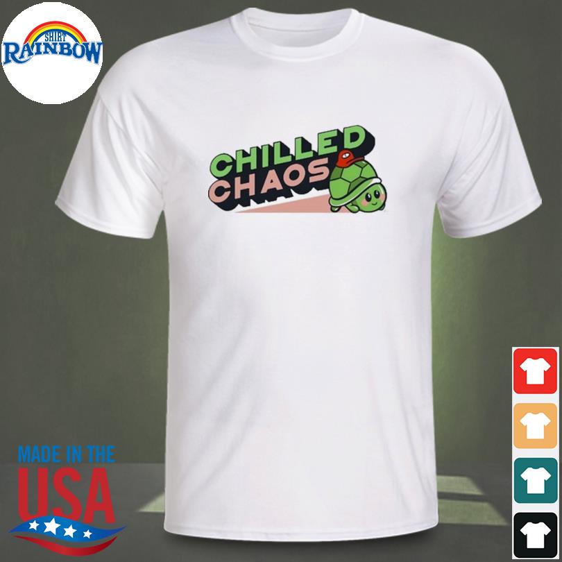 ChilleDchaos chilled chaos 2022 shirt