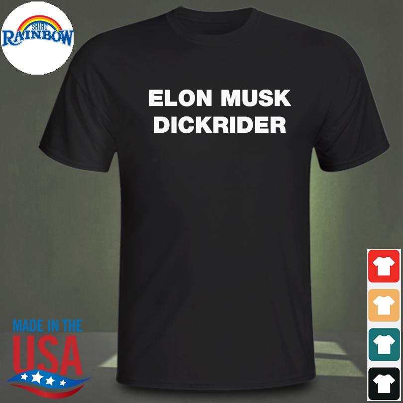 Elon musk dickrider shirt