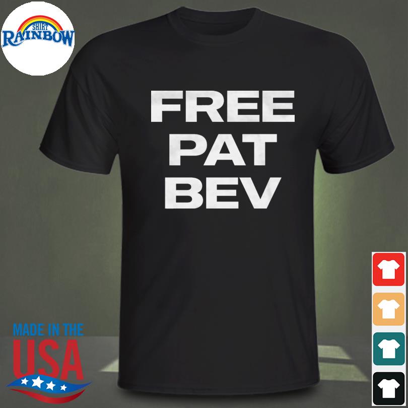 Free pat bev shirt